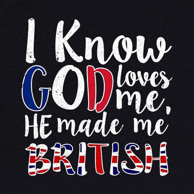 God Loves Me He Made Me British Flag Colors T-Shirt by Memes4Days